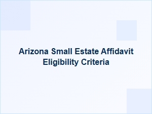 Arizona Small Estate Affidavit Eligibility Criteria