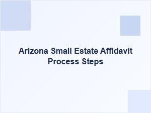 Arizona Small Estate Affidavit Process Steps