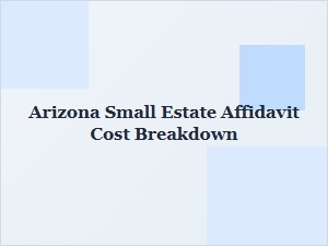 Arizona Small Estate Affidavit Cost Breakdown