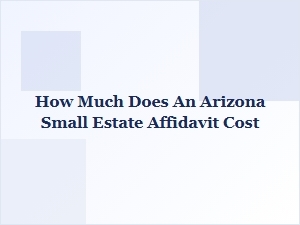 How Much Does an Arizona Small Estate Affidavit Cost