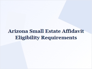 Arizona Small Estate Affidavit Eligibility Requirements