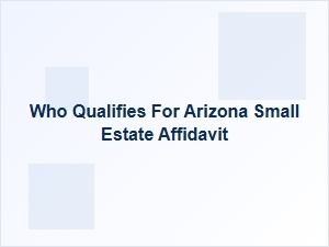 Who Qualifies for Arizona Small Estate Affidavit