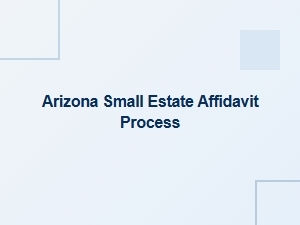 Arizona Small Estate Affidavit Filing Process