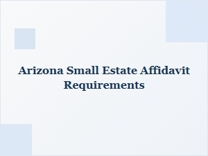 Arizona Small Estate Affidavit Requirements