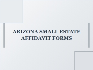 Arizona Small Estate Affidavit Forms Help