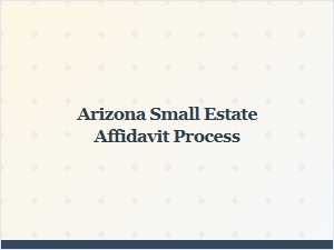 Arizona Small Estate Affidavit Process Help