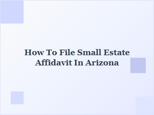 How to File Small Estate Affidavit in Arizona