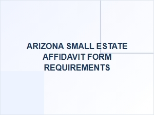 Arizona Small Estate Affidavit Requirements