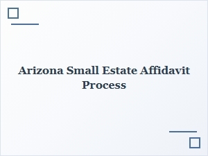 Arizona Small Estate Affidavit Process Rules