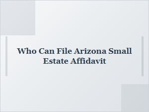 Who Can File Arizona Small Estate Affidavit