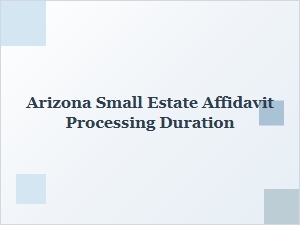 Arizona Small Estate Affidavit Processing Timeline