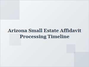 Arizona Small Estate Affidavit Processing Timeline