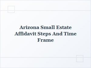 Arizona Small Estate Affidavit Timeline